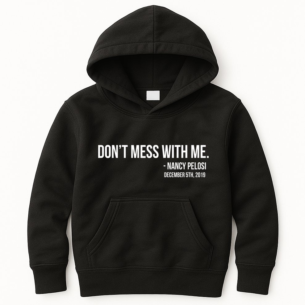Don't Mess With Me Nancy Pelosi Impeach Kids Hoodie