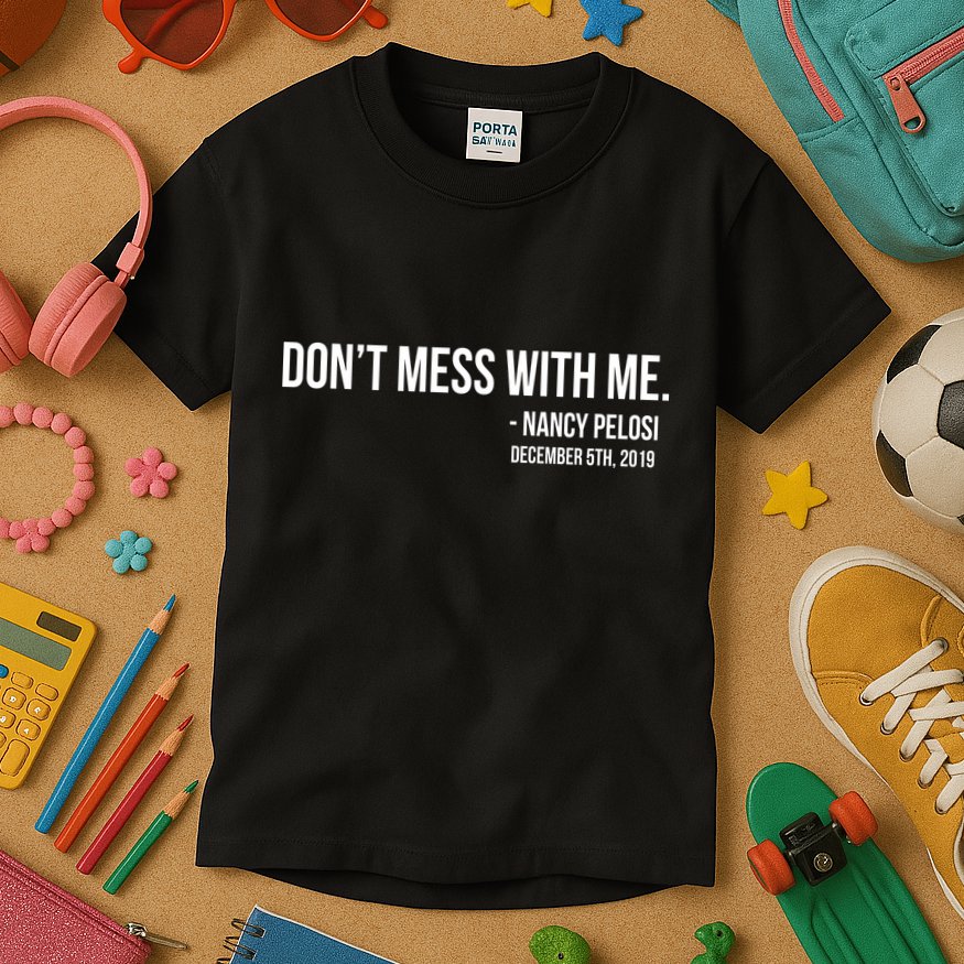 Don't Mess With Me Nancy Pelosi Impeach Kids T-Shirt