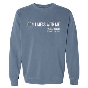 Don't Mess With Me Nancy Pelosi Impeach Garment-Dyed Sweatshirt