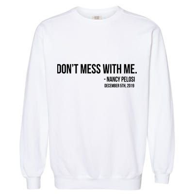 Don't Mess With Me Nancy Pelosi Impeach Garment-Dyed Sweatshirt