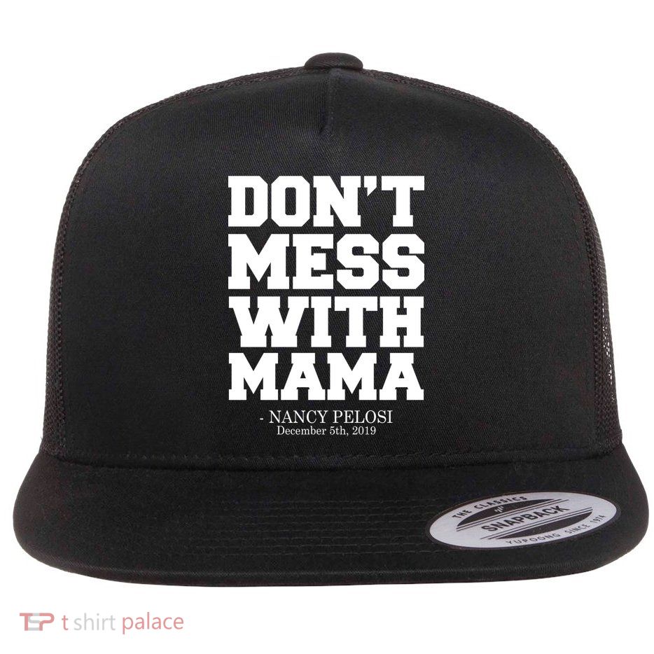 Don't Mess With Me Nancy Pelosi Impeach Trump Bold Flat Bill Trucker Hat