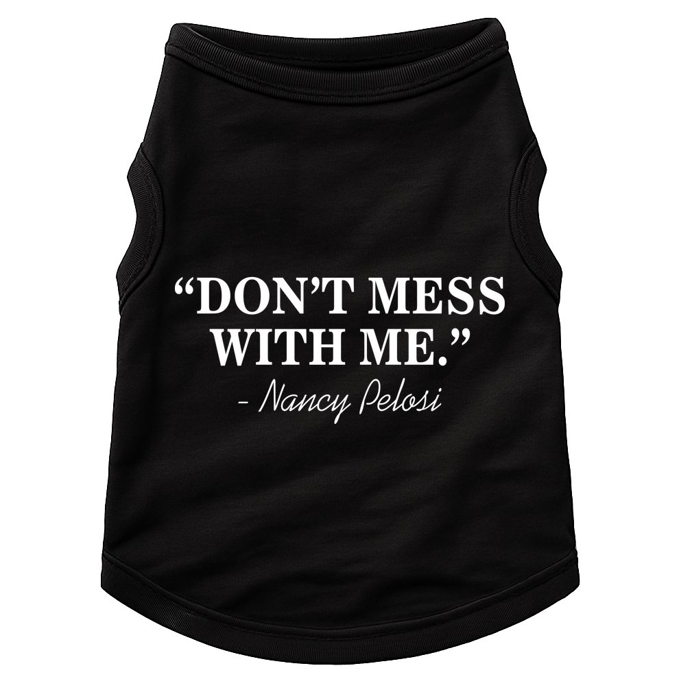 Don't Mess With Me Nancy Pelosi Signature Impeach Doggie Tank