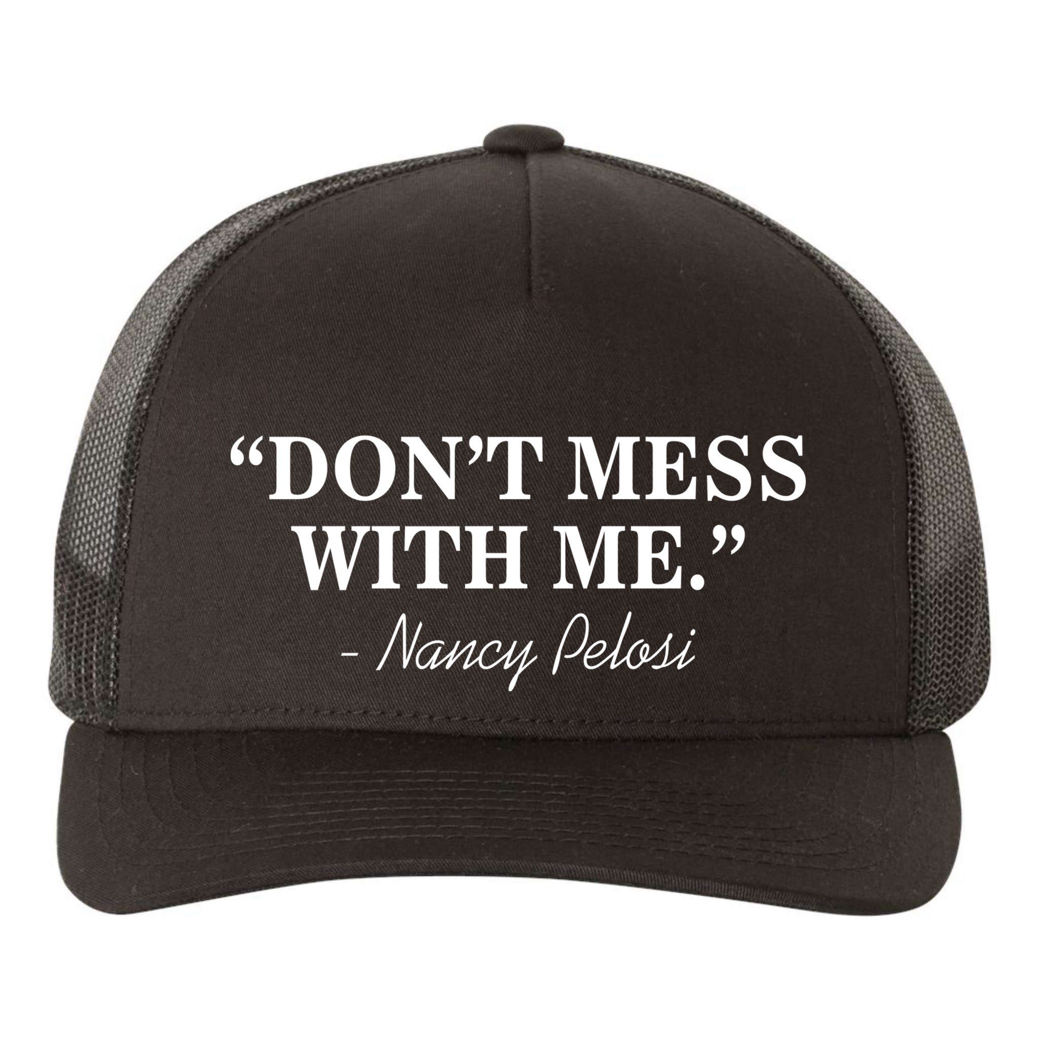 Don't Mess With Me Nancy Pelosi Signature Impeach Yupoong Adult 5-Panel Trucker Hat