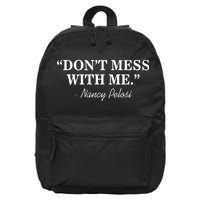 Don't Mess With Me Nancy Pelosi Signature Impeach 16 in Basic Backpack