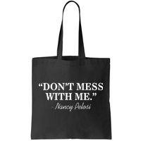 Don't Mess With Me Nancy Pelosi Signature Impeach Tote Bag