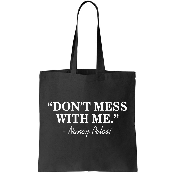 Don't Mess With Me Nancy Pelosi Signature Impeach Tote Bag