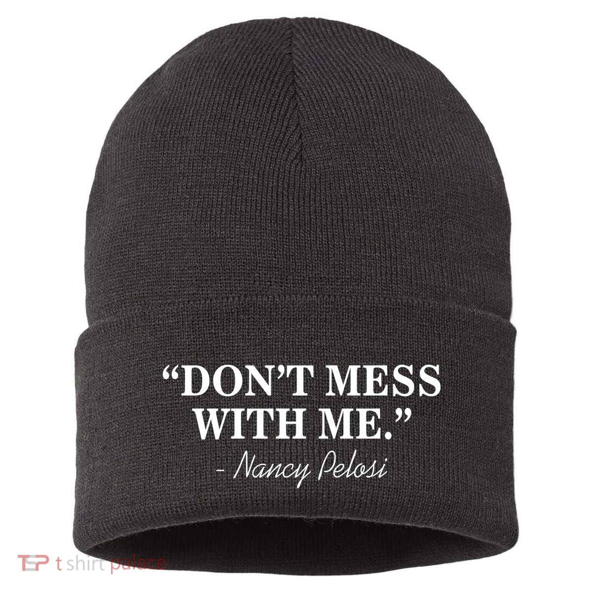 Don't Mess With Me Nancy Pelosi Signature Impeach Sustainable Knit Beanie