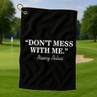 Don't Mess With Me Nancy Pelosi Signature Impeach Golf Towel