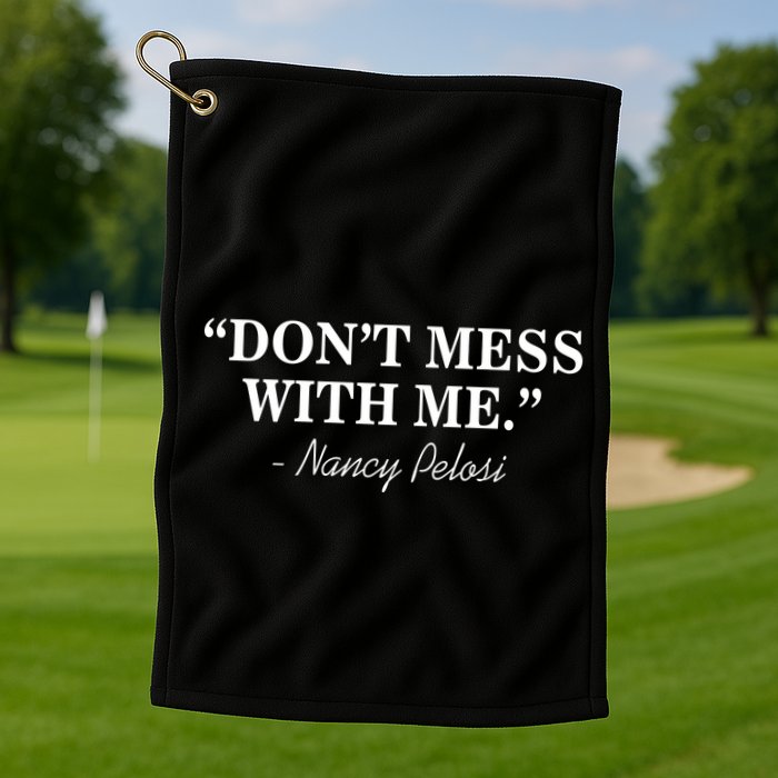 Don't Mess With Me Nancy Pelosi Signature Impeach Golf Towel
