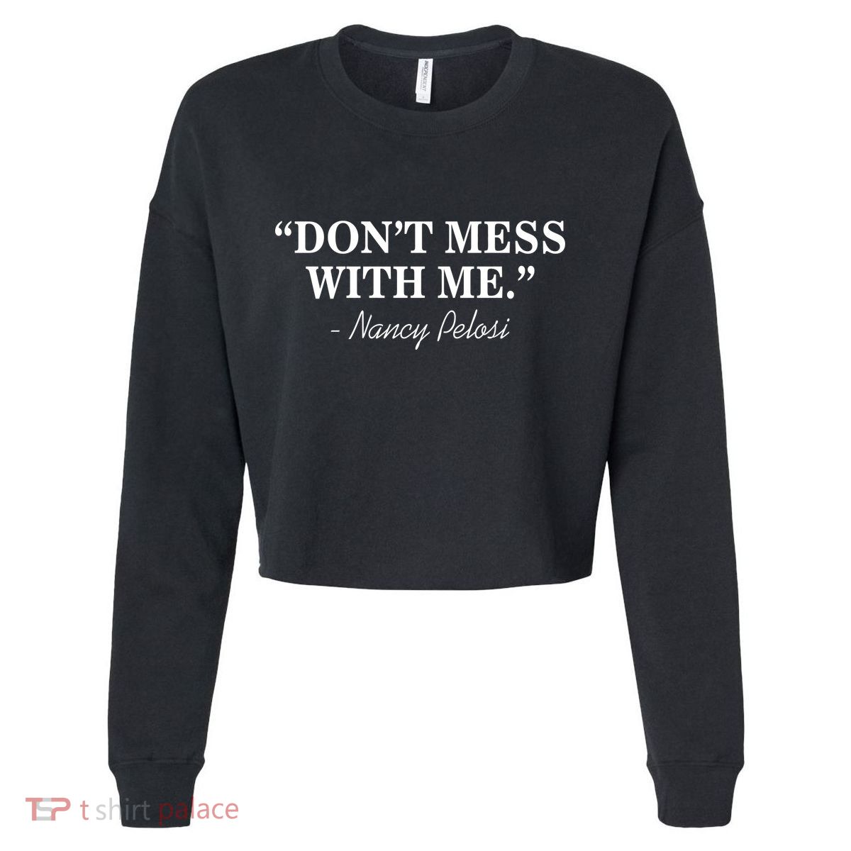 Don't Mess With Me Nancy Pelosi Signature Impeach Cropped Pullover Crew