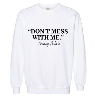 Don't Mess With Me Nancy Pelosi Signature Impeach Garment-Dyed Sweatshirt