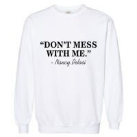 Don't Mess With Me Nancy Pelosi Signature Impeach Garment-Dyed Sweatshirt