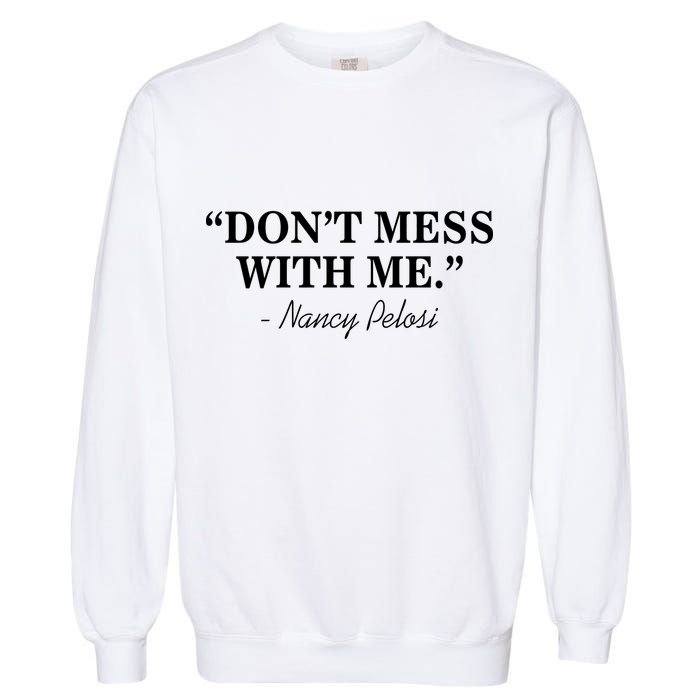 Don't Mess With Me Nancy Pelosi Signature Impeach Garment-Dyed Sweatshirt