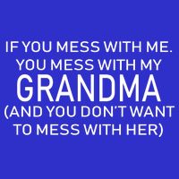 Don't Mess With Me Or Grandma T-Shirt