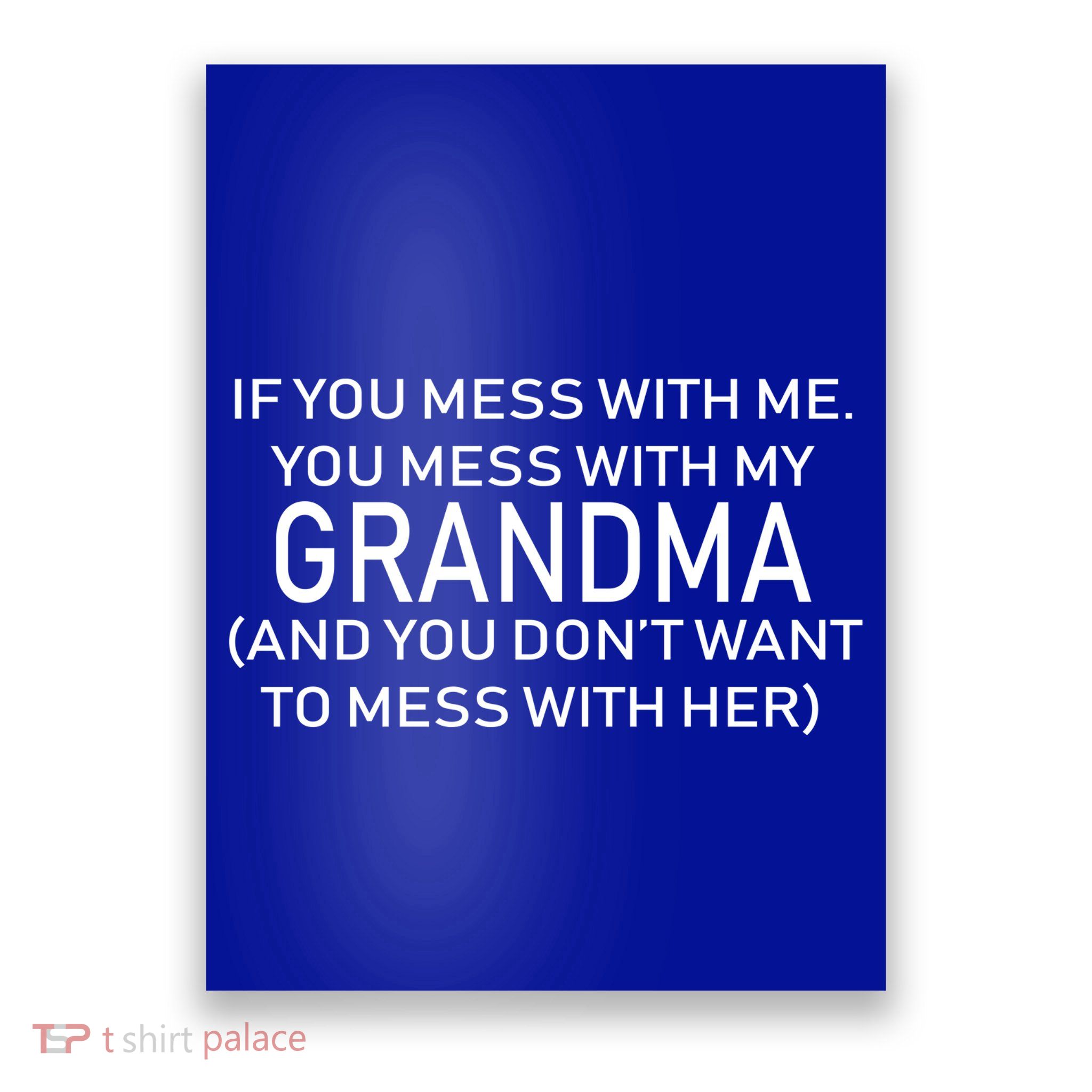 Don't Mess With Me Or Grandma Poster