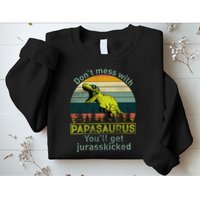 Don't Mess With Papasaurus Sweatshirt