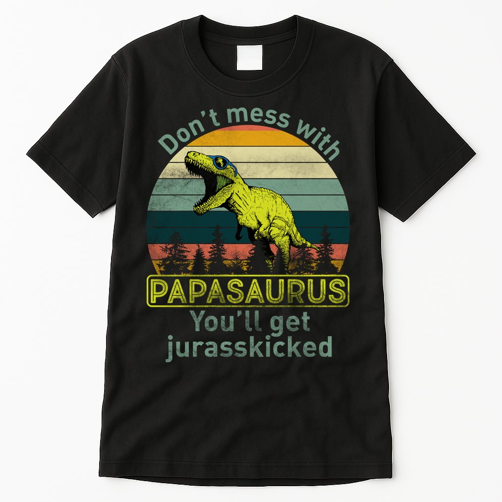 Don't Mess With Papasaurus Tall T-Shirt