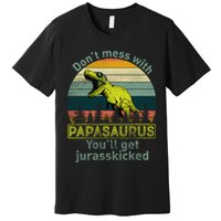 Don't Mess With Papasaurus Premium T-Shirt