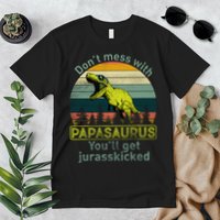 Don't Mess With Papasaurus Premium T-Shirt