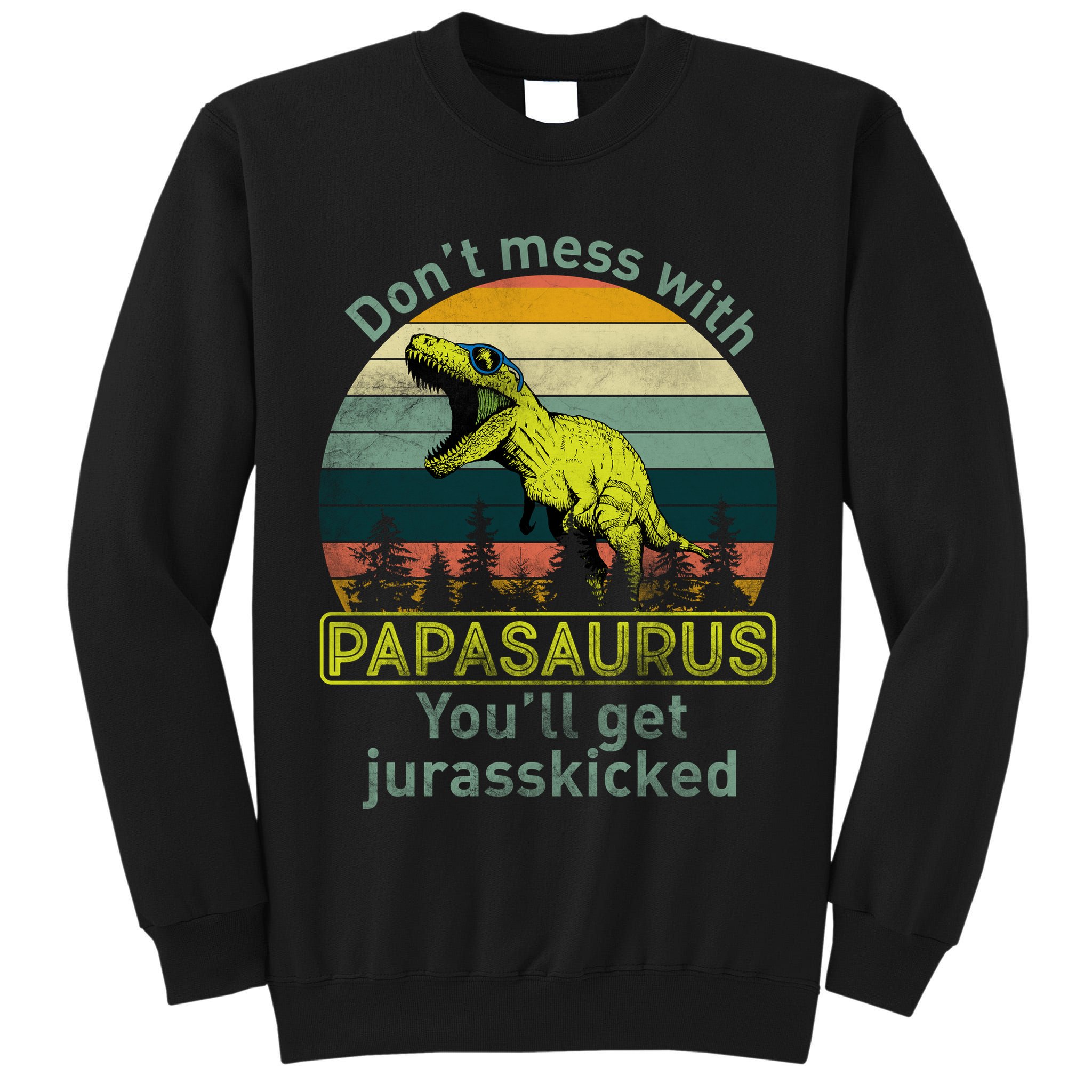 Don't Mess With Papasaurus Tall Sweatshirt