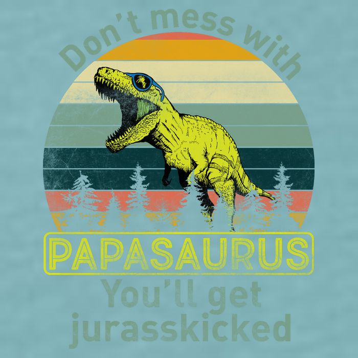 Don't Mess With Papasaurus Sueded Cloud Jersey T-Shirt