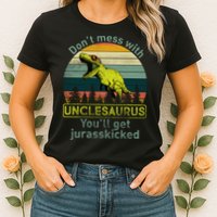 Don't Mess With Unclesaurus Womens T-Shirt
