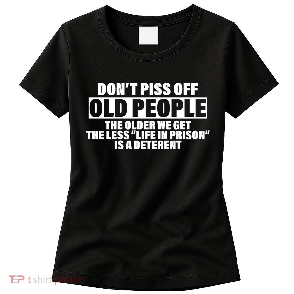 Don't Piss Off Old People Funny Womens T-Shirt