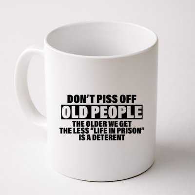 Don't Piss Off Old People Funny Coffee Mug