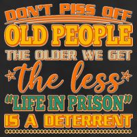 Don't Piss Off Old People The Less Life in Prison Is A Deterrent Cool Comfort Performance Bucket Hat