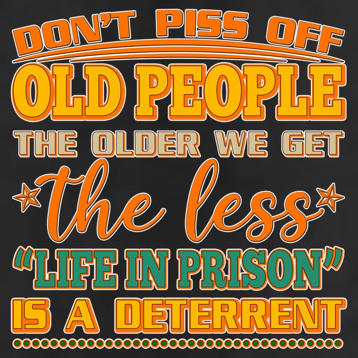 Don't Piss Off Old People The Less Life in Prison Is A Deterrent Cool Comfort Performance Bucket Hat