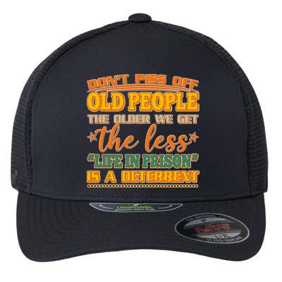 Don't Piss Off Old People The Less Life in Prison Is A Deterrent Flexfit Unipanel Trucker Cap