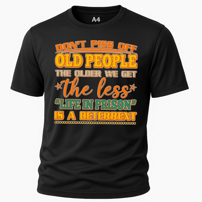 Don't Piss Off Old People The Less Life in Prison Is A Deterrent Cooling Performance Crew T-Shirt