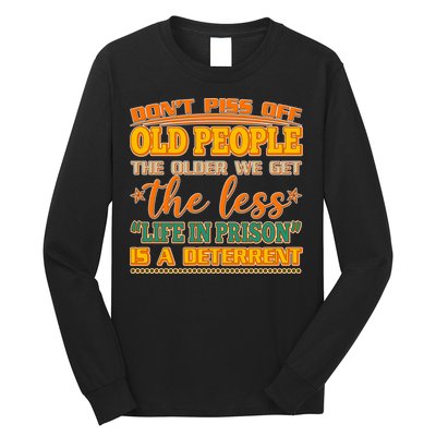 Don't Piss Off Old People The Less Life in Prison Is A Deterrent Long Sleeve Shirt