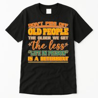 Don't Piss Off Old People The Less Life in Prison Is A Deterrent Tall T-Shirt