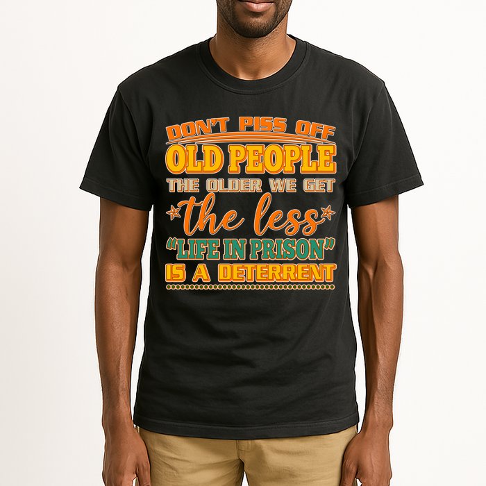 Don't Piss Off Old People The Less Life in Prison Is A Deterrent Tall T-Shirt
