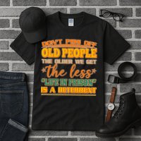 Don't Piss Off Old People The Less Life in Prison Is A Deterrent Tall T-Shirt