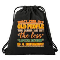 Don't Piss Off Old People The Less Life in Prison Is A Deterrent Drawstring Bag