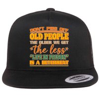Don't Piss Off Old People The Less Life in Prison Is A Deterrent Flatbill Hat
