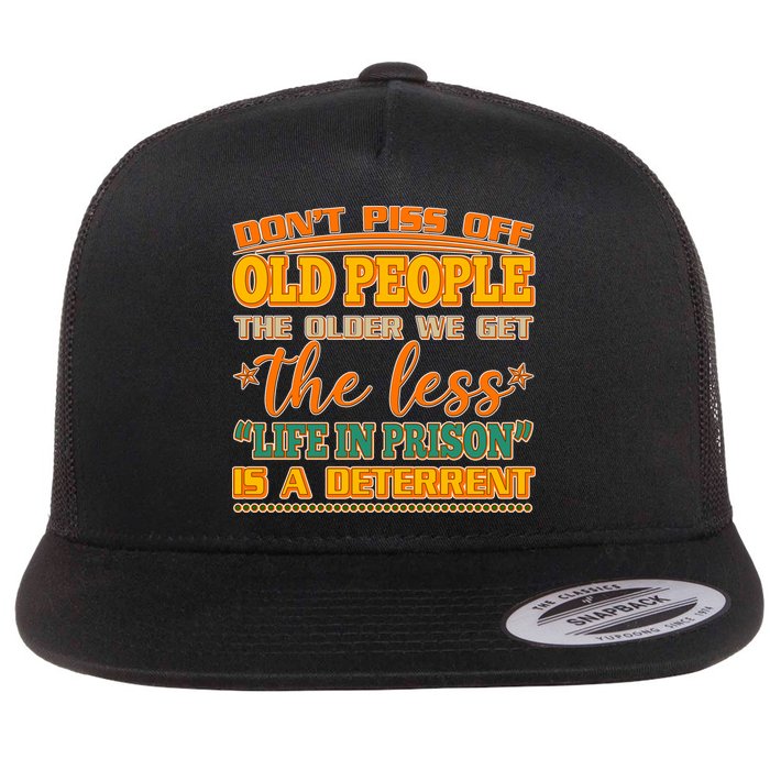 Don't Piss Off Old People The Less Life in Prison Is A Deterrent Flatbill Hat