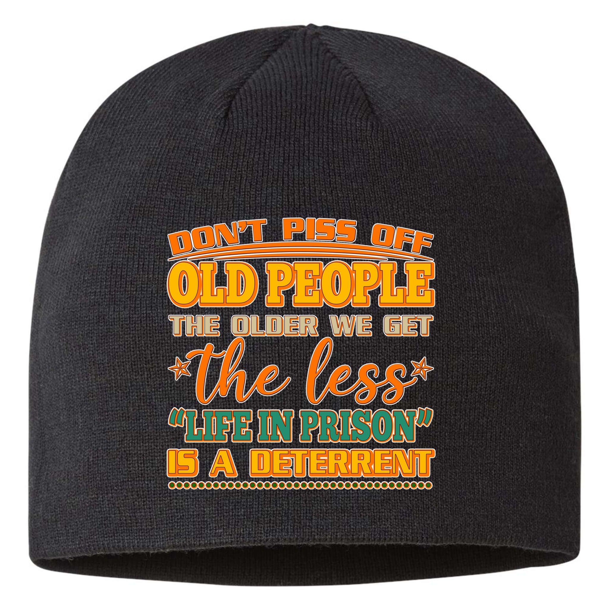 Don't Piss Off Old People The Less Life in Prison Is A Deterrent Sustainable Beanie
