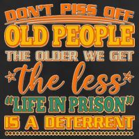 Don't Piss Off Old People The Less Life in Prison Is A Deterrent Trucker Hat