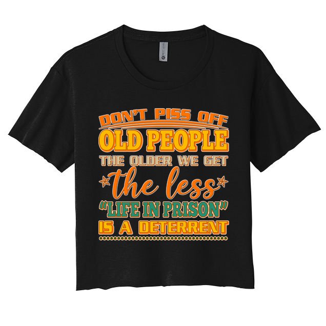 Don't Piss Off Old People The Less Life in Prison Is A Deterrent Crop Top