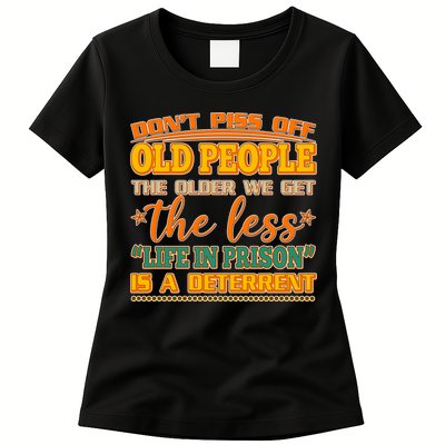 Don't Piss Off Old People The Less Life in Prison Is A Deterrent Womens T-Shirt
