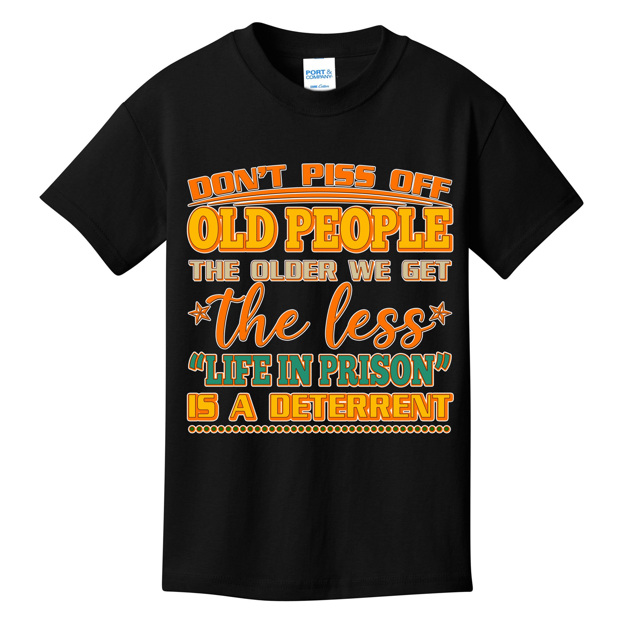 Don't Piss Off Old People The Less Life in Prison Is A Deterrent Kids T-Shirt