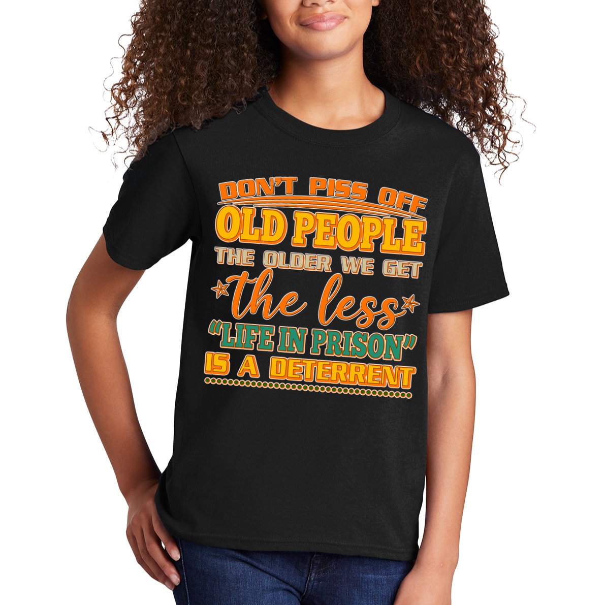 Don't Piss Off Old People The Less Life in Prison Is A Deterrent Kids T-Shirt
