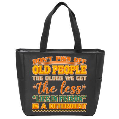 Don't Piss Off Old People The Less Life in Prison Is A Deterrent Zip Tote Bag