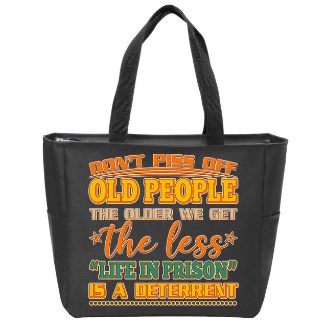 Don't Piss Off Old People The Less Life in Prison Is A Deterrent Zip Tote Bag