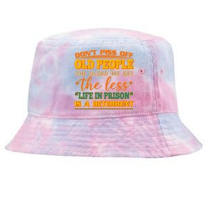 Don't Piss Off Old People The Less Life in Prison Is A Deterrent Tie-Dyed Bucket Hat