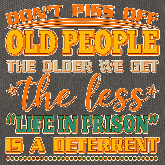 Don't Piss Off Old People The Less Life in Prison Is A Deterrent Cotton Canvas Backpack