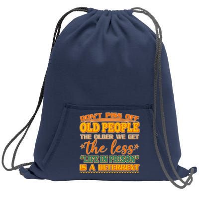 Don't Piss Off Old People The Less Life in Prison Is A Deterrent Sweatshirt Cinch Pack Bag